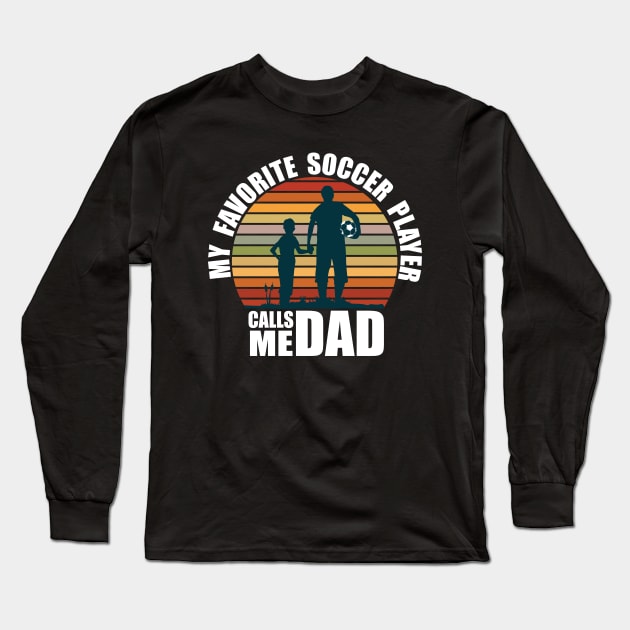 My Favorite Soccer Player Calls Me Dad Fathers Day Long Sleeve T-Shirt by Ramadangonim